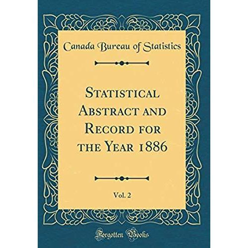Statistical Abstract And Record For The Year 1886, Vol. 2 (Classic Reprint)