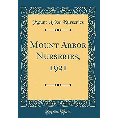 Mount Arbor Nurseries, 1921 (Classic Reprint)