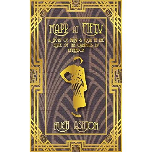 Mapp At Fifty: A Story Of Mapp & Lucia In The Style Of The Originals By E.F.Benson