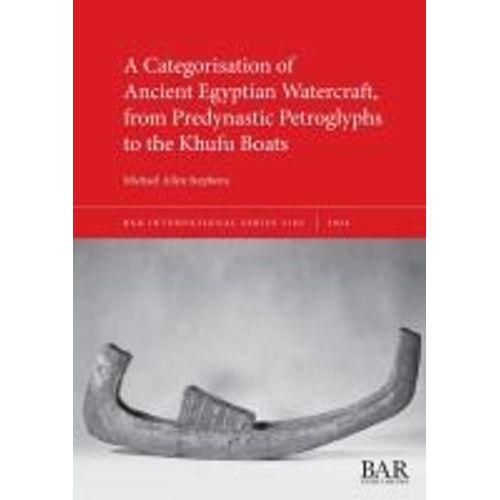A Categorisation Of Ancient Egyptian Watercraft, From Predynastic Petroglyphs To The Khufu Boats