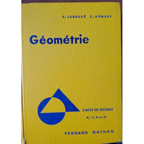 Géométrie Classe De Seconde A', C, M Et M' Par C. Lebossé Et C. Hémery - Fernand Nathan Programme 1960