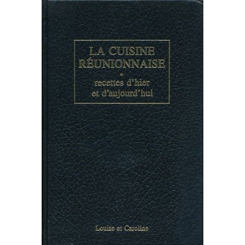 La Cuisine Réunionnaise. Recettes D'hier Et D'aujourd'hui
