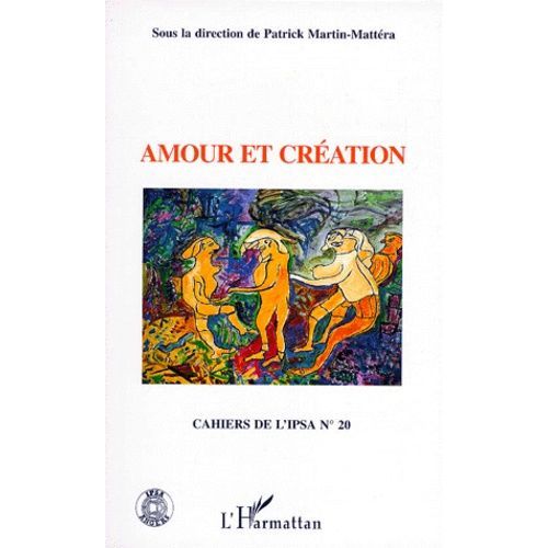 Cahiers De L'ipsa Numero 20 : Amour Et Creation