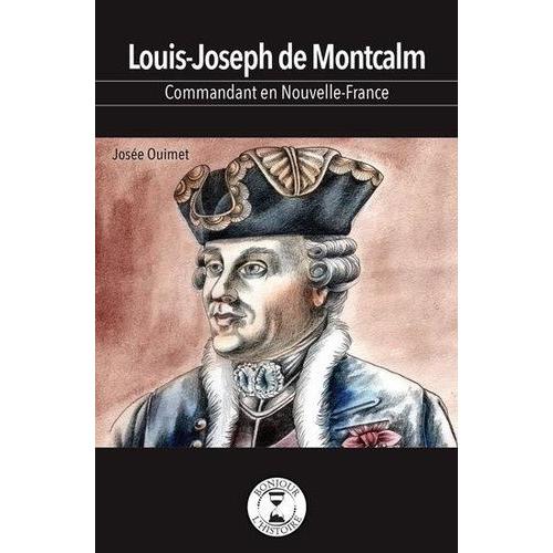 Louis-Joseph De Montcalm - Commandant En Nouvelle-France