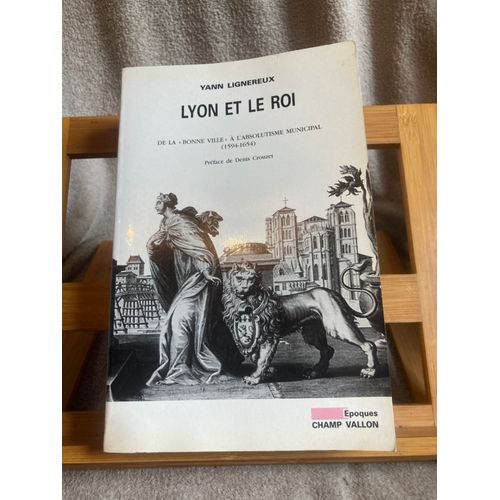 Yann Lignereux Lyon Et Le Roi Denis Crouzet Éditions Champ Vallon 2003