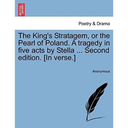 The King's Stratagem, Or The Pearl Of Poland. A Tragedy In Five Acts By Stella ... Second Edition. [In Verse.]