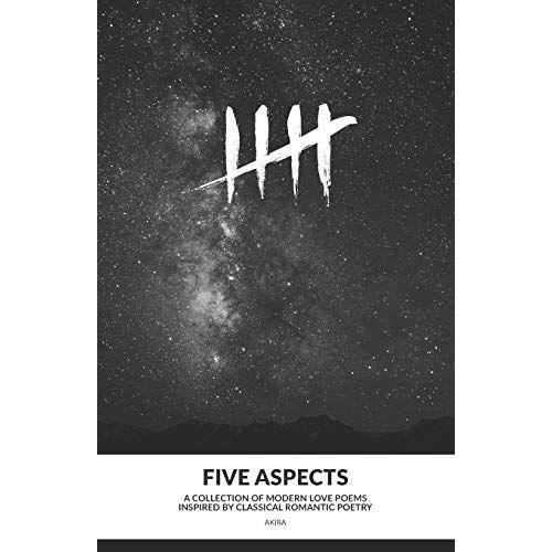 Five Aspects: A Collection Of Modern Love Poems Inspired By Classical Romantic Poetry