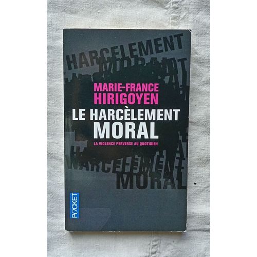 Marie-France Hirigoyen, Le Harcèlement Moral : La Violence Perverse Au Quotidien, Pocket, 2011