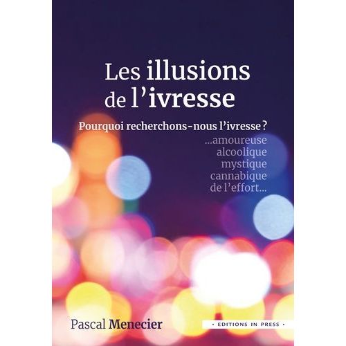 Les Illusions De L'ivresse - Pourquoi Recherchons-Nous L'ivresse ?