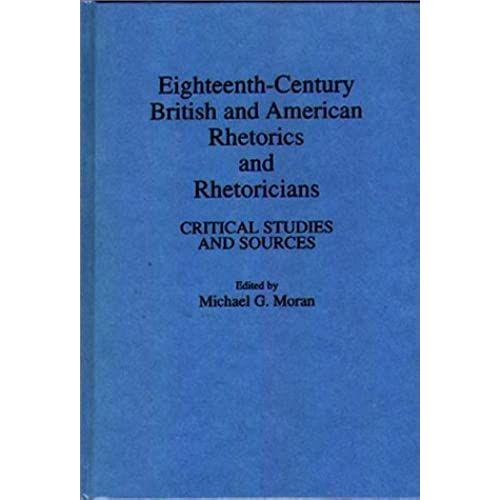 Eighteenth-Century British And American Rhetorics And Rhetoricians: Critical Studies And Sources