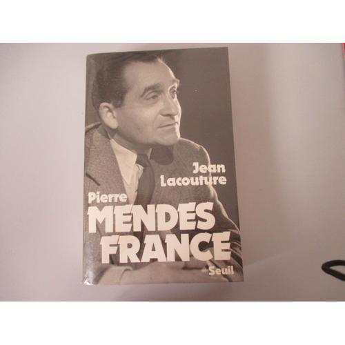 Aux Editions Du Seuil : Pierre Mendes France Par Un Des Meilleurs Journalistes Du Xxe Siècle Jean Lacouture;