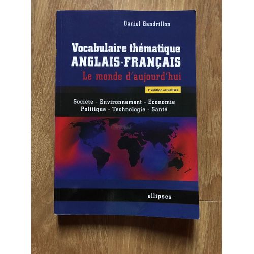Vocabulaire Thématique Anglais-Francais. Le Monde D'aujourd'hui