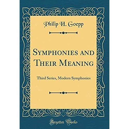 Symphonies And Their Meaning: Third Series, Modern Symphonies (Classic Reprint)