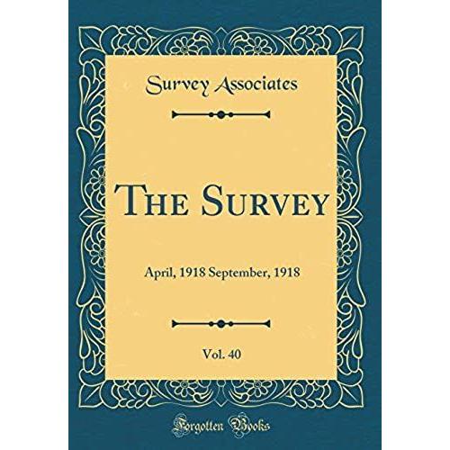 The Survey, Vol. 40: April, 1918 September, 1918 (Classic Reprint)