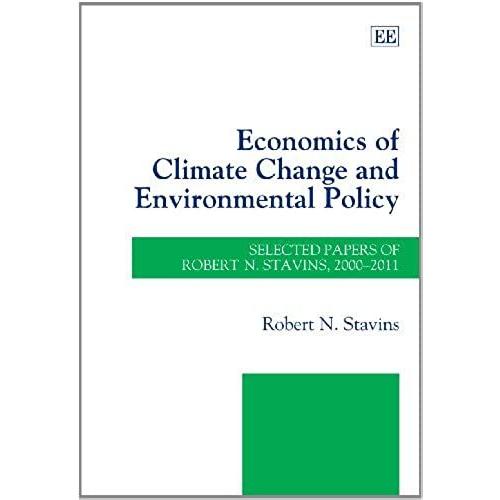 Economics Of Climate Change And Environmental Policy: Selected Papers Of Robert N. Stavins 2000-2011