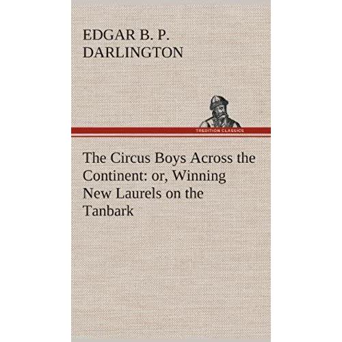 The Circus Boys Across The Continent: Or, Winning New Laurels On The Tanbark