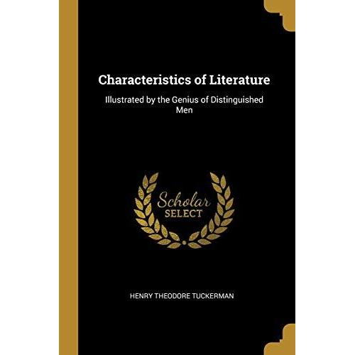 Characteristics Of Literature: Illustrated By The Genius Of Distinguished Men