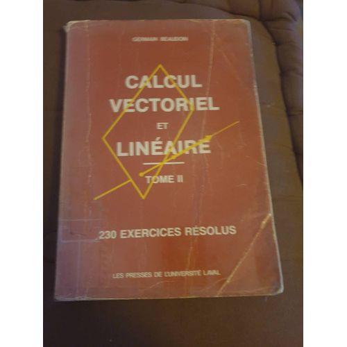 Calcul Vectoriel Et Linéaire, Tome Ii, 230 Exercices Résolus, Germain Beaudoin