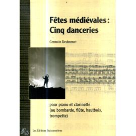 Fetes Medievales Cinq Danceries Par Germain Desbonnet Pour Piano Clarinette Bombarde Hautbois... Editions Buissonnieres 2005