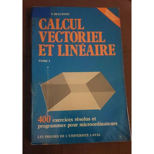 Calcul Vectoriel Et Linéaire Tome 1,  400 Exercices Résolus Et Programmes Pour Micro-Ordinateurs, Germain Baudoin 