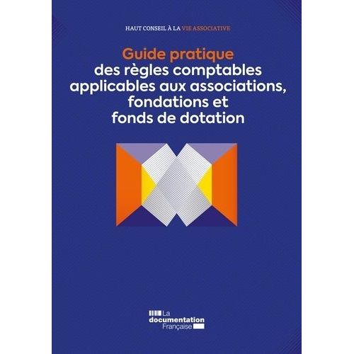 Guide Pratique Des Règles Comptables Applicables Aux Associations, Fondations Et Fonds De Dotation