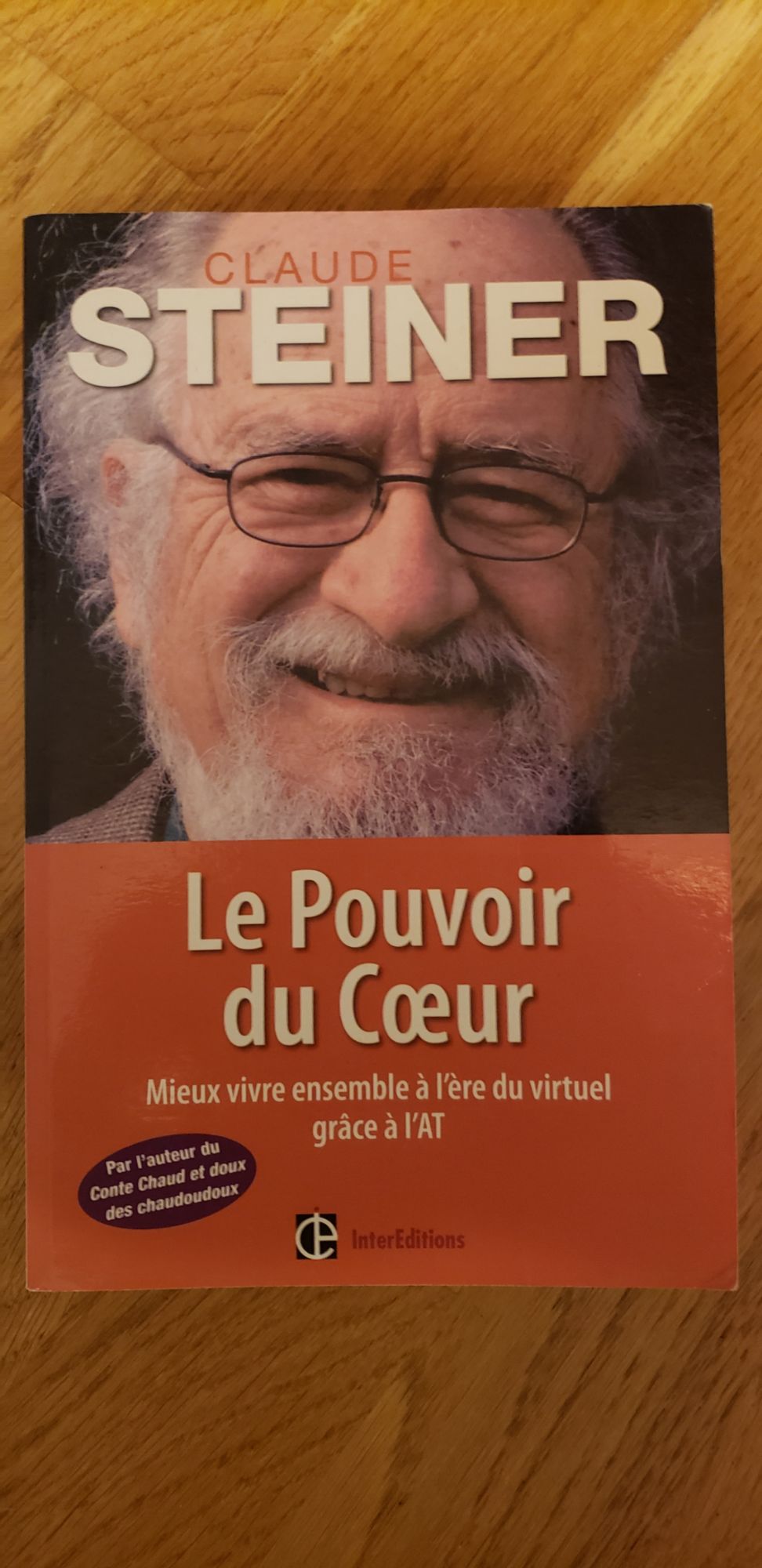 Le Pouvoir Du Coeur - Mieux Vivre Ensemble À L'ère Du Virtuel Grâce À L'at - Steiner Claude