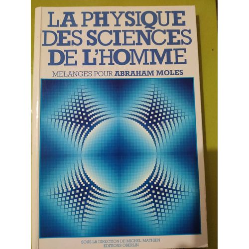 La Physique Des Sciences De L'homme / Melanges Pour Abraham Moles 