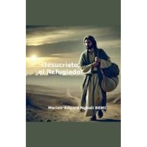 ¡Jesucristo, El Refugiado!
