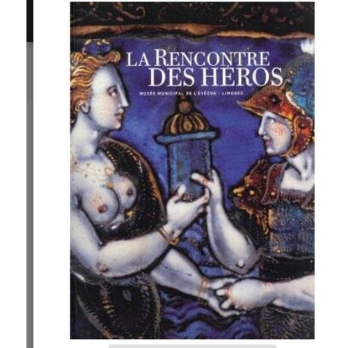La Rencontre Des Héros - Exposition, Limoges, Musée Municipal De L'éveché