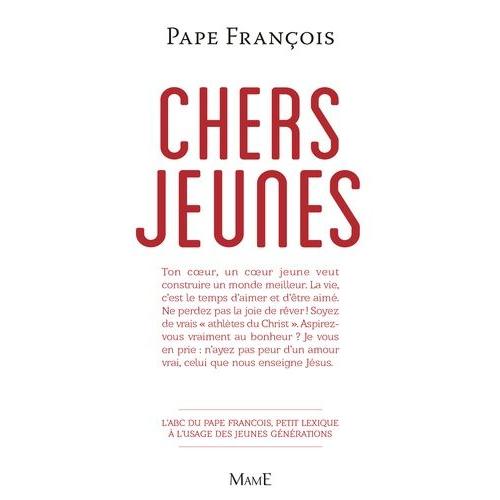 Chers Jeunes - L'abc Du Pape François, Petit Lexique À L'usage Des Jeunes Générations