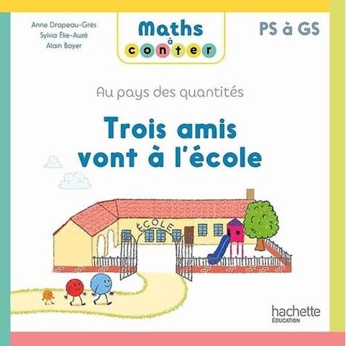 Trois Amis Vont À L'école - Au Pays Des Quantités Ps À Gs