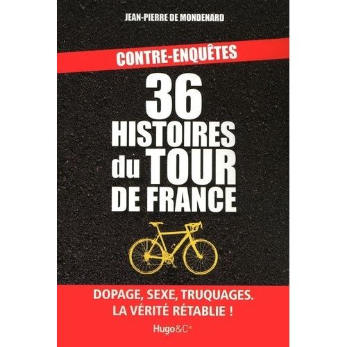 Contre-Enquêtes : 36 Histoires Du Tour De France - Dopage, Sexe, Truquages, La Vérité Rétablie !