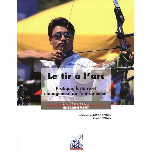 Le Tir À L'arc - Pratique, Histoire Et Management De L'entraînement
