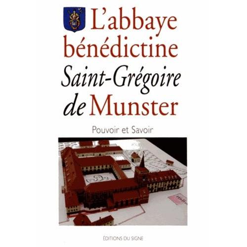 L'abbaye Bénédictine Saint-Grégoire De Munster - Pouvoir Et Savoir