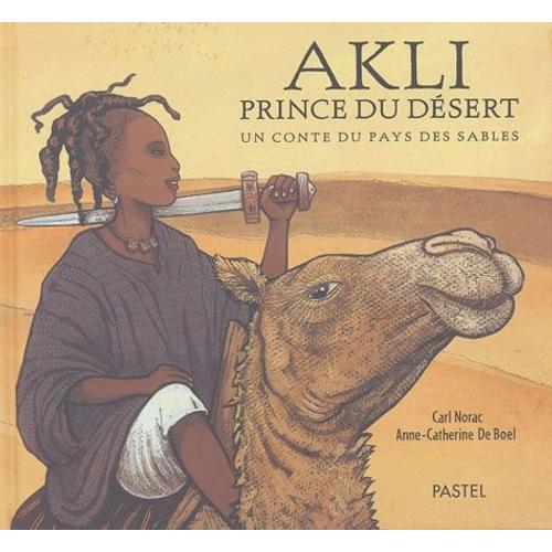 Akli, Prince Du Désert - Un Conte Du Pays Des Sables