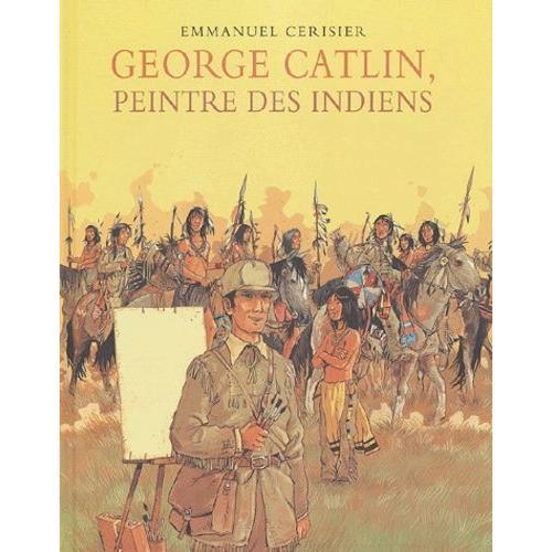 Georges Catlin, Peintre Des Indiens