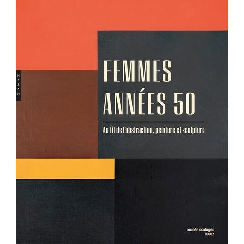 Femmes Années 50 - Au Fil De L'abstraction, Peinture Et Sculpture