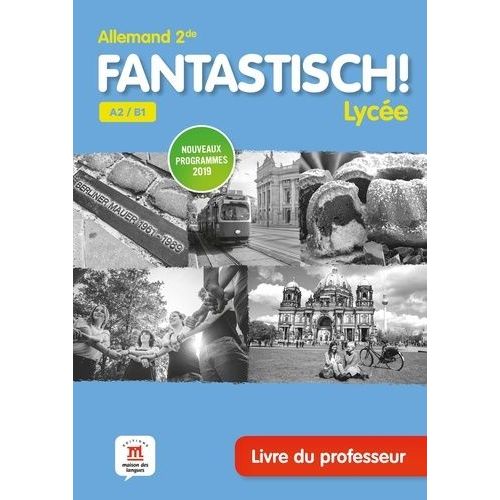 Allemand 2de A2/B1 Fantastisch! Lycée - Livre Du Professeur