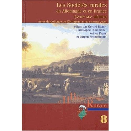 Les Sociétés Rurales En Allemagne Et En France (Xviiie-Xixe Siècles) - Actes Du Colloque International De Göttingen (23-25 Novembre 2000)