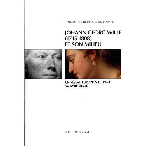 Johann Georg Wille (1715-1808) Et Son Milieu - Un Réseau Européen De L'art Au Xviiie Siècle