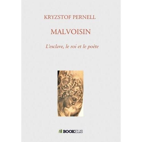 Malvoisin - L'esclave, Le Roi Et Le Poète