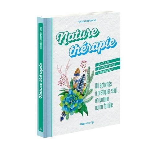 Nature Thérapie - 80 Activités À Pratiquer Seul, En Groupe Ou En Famille