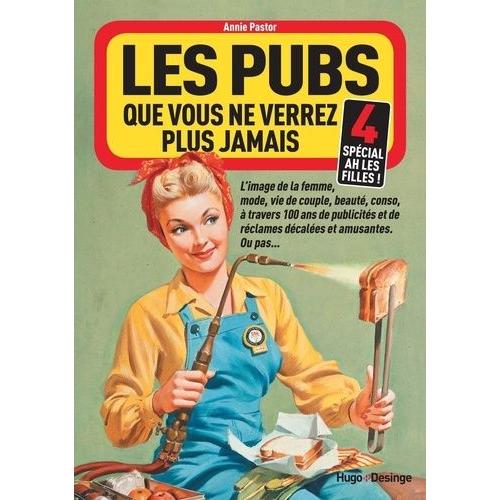 Les Pubs Que Vous Ne Verrez Plus Jamais - Tome 4, Spécial Ah Les Filles !