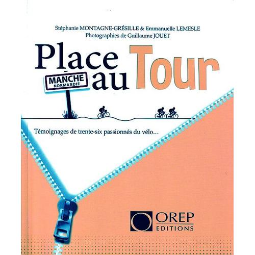 Place Au Tour -Manche Normandie - Témoignages De Trente-Six Passionnés Du Vélo..
