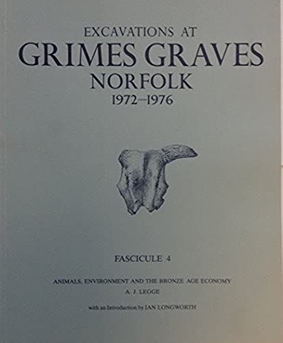 Excavations At Grimes Graves, Norfolk, 1972-76: Animals, Environment And The Bronze Age Economy Fasc. 4 (Scholarly)