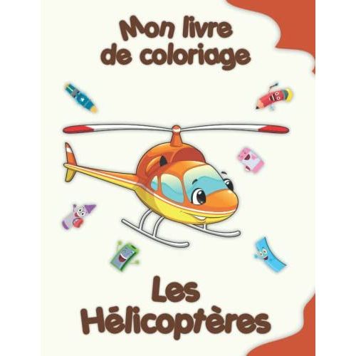 Mon Livre De Coloriage Sur Les Hélicoptères: Coloriages Amusants, Enfants De 2 À 6 Ans (French Edition)
