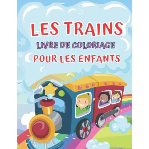 Livre De Coloriage Sur Les Trains Pour Les Enfants: Joli Livre De Coloriage Pour Les Enfants De 4 À 8 Ans, Garçons Et Filles, Avec De Merveilleux Trains (French Edition)