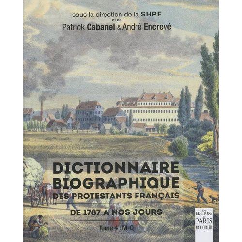 Dictionnaire Biographique Des Protestants Français De 1787 À Nos Jours - Tome 4, M-Q