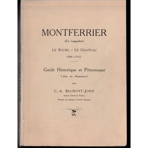 Montferrier (En Languedoc). Le Bourg - Le Château (900-1793). Guide Historique Et Pittoresque.