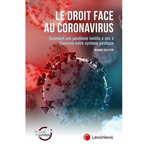 Le Droit Face Au Coronavirus - Comment Une Pandémie Inédite A Mis À L'épreuve Notre Système Juridique